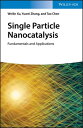 Single Particle Nanocatalysis Fundamentals and Applications【電子書籍】[ Weilin Xu ]