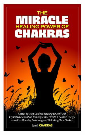 THE MIRACLE HEALING POWER OF CHAKRAS