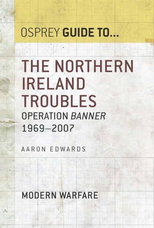 The Northern Ireland Troubles Operation Banner 1969?2007【電子書籍】[ Aaron Edwards ]