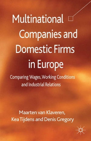 Multinational Companies and Domestic Firms in Europe Comparing Wages, Working Conditions and Industrial Relations