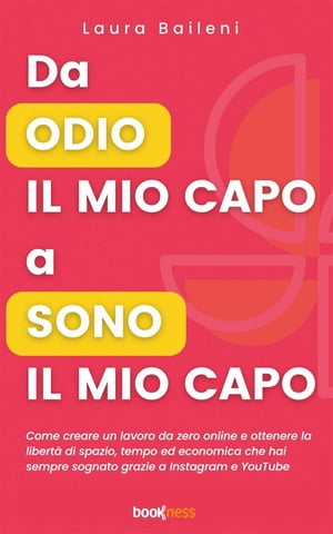 Da odio il mio capo a sono il mio capo Come creare un lavoro da zero online e ottenere la libert? di spazio, tempo ed economica che hai sempre sognato grazie a Instagram e YouTube【電子書籍】[ Laura Baileni ]