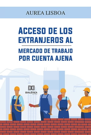 Acceso de los extranjeros al mercado de trabajo por cuenta ajenaŻҽҡ[ Aurea Lisboa ]