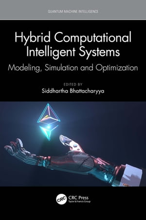 Hybrid Computational Intelligent Systems Modeling, Simulation and Optimization【電子書籍】