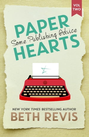 Paper Hearts, Volume 2: Some Publishing Advice【電子書籍】 Beth Revis