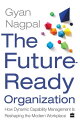 The Future Ready Organization How Dynamic Capability Management Is Reshaping the Modern Workplace【電子書籍】 Gyan Nagpal