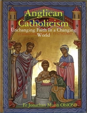Anglican Catholicism: Unchanging Faith In a Changing World