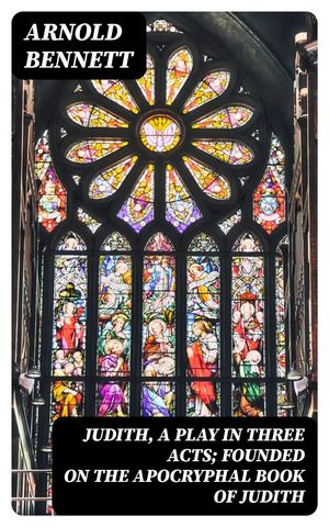 ŷKoboŻҽҥȥ㤨Judith, a Play in Three Acts; Founded on the Apocryphal Book of JudithŻҽҡ[ Arnold Bennett ]פβǤʤ150ߤˤʤޤ