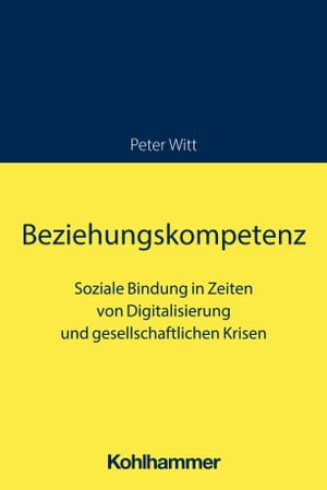 Beziehungskompetenz Soziale Bindung in Zeiten von Digitalisierung und gesellschaftlichen Krisen