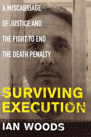 Surviving Execution A Miscarriage of Justice and the Fight to End the Death Penalty