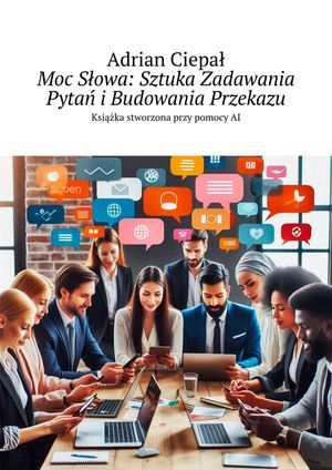 Moc Słowa: Sztuka Zadawania Pytań i Budowania Przekazu