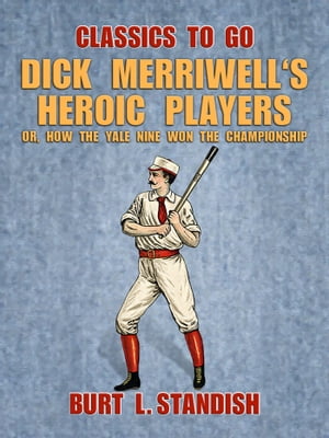 ŷKoboŻҽҥȥ㤨Dick Merriwell's Heroic Players, Or, How the Yale Nine Won the ChampionshipŻҽҡ[ Burt L. Standish ]פβǤʤ240ߤˤʤޤ