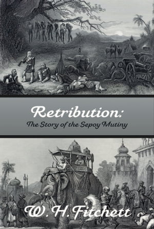 RETRIBUTION: The Story of the Sepoy Mutiny