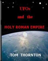 UFOs AND THE HOLY ROMAN EMPIRE【電子書籍】 Thomas Thornton