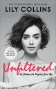 Unfiltered: No Shame, No Regrets, Just Me【電子書籍】 Lily Collins