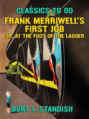 Frank Merriwell's First Job, Or, At the Foot of the Ladder