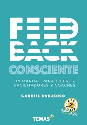 Feedback Consciente 2da edici?n Un manual para lideres, facilitadores y coachesŻҽҡ[ Gabriel Paradiso ]