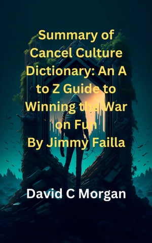 Summary of Cancel Culture Dictionary: An A to Z Guide to Winning the War on Fun By Jimmy Failla