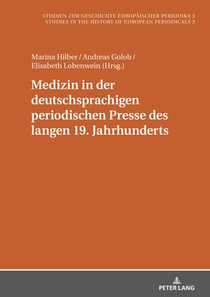 Medizin in der deutschsprachigen periodischen Presse des langen 19. Jahrhunderts