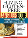 The Living Gluten-Free Answer Book Answers to 275 of Your Most Pressing Questions【電子書籍】 Suzanne Bowland