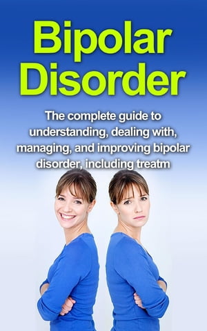 Bipolar Disorder The complete guide to understan