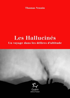 Les Hallucin?s - Un voyage dans les d?lires d'altitude