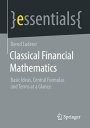 Classical Financial Mathematics Basic Ideas, Central Formulas and Terms at a Glance【電子書籍】 Bernd Luderer