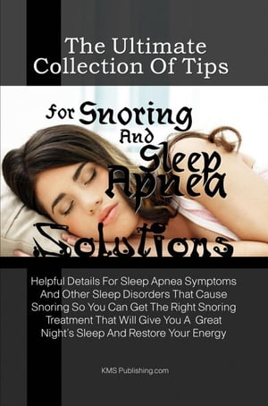 The Ultimate Collection Of Tips For Snoring And Sleep Apnea Solutions