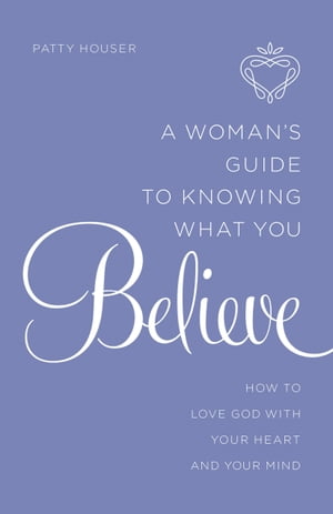 A Woman's Guide to Knowing What You Believe