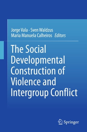 The Social Developmental Construction of Violence and Intergroup Conflict【電子書籍】
