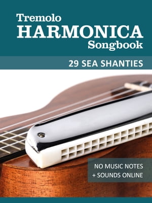 Tremolo Harmonica Songbook - 29 Sea Shanties No Music Notes + Sounds onlineŻҽҡ[ Reynhard Boegl ]