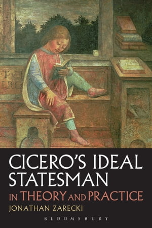 Cicero's Ideal Statesman in Theory and PracticeŻҽҡ[ Jonathan Zarecki ]