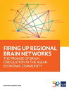 Firing Up Regional Brain Networks The Promise of Brain Circulation in the ASEAN Economic Community【電子書籍】 Asian Development Bank