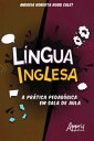 L?ngua Inglesa: A Pr?tica Pedag?gica em Sala de Aula【電子書籍】[ Andreia Roberta Rossi Colet ]