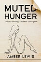 Muted Hunger Understanding Anorexic Thoughts【電子書籍】 Amber Lewis