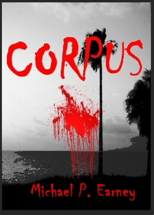 Corpus【電子書籍】[ Michael P. Earney ]