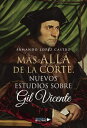 M?s all? de la Corte. Nuevos estudios sobre Gil Vicente