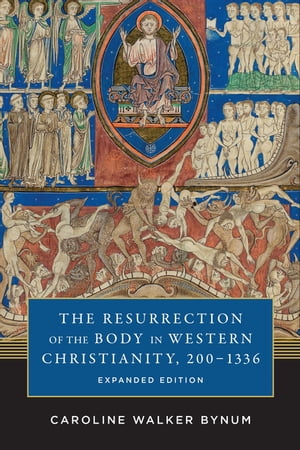 The Resurrection of the Body in Western Christianity, 200–1336