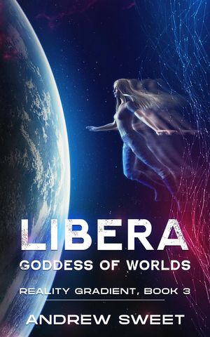 Libera: Goddess of Worlds Reality Gradient, 3【電子書籍】 Andrew Sweet