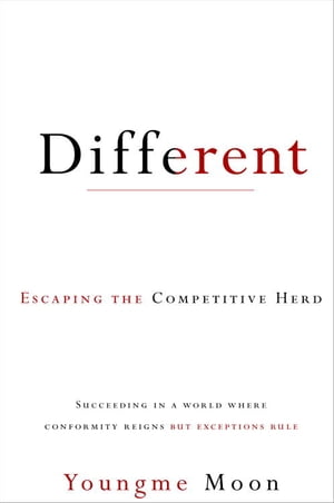 Different Escaping the Competitive Herd【電子書籍】[ Youngme Moon ]
