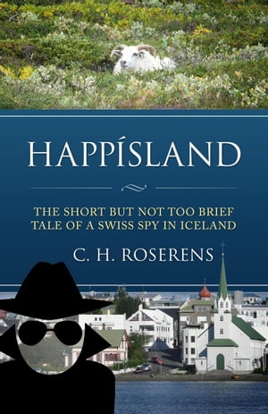 Happísland: The Short but not too Brief Tale of a Swiss Spy in Iceland