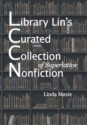 Library Lin's Curated Collection of Superlative Nonfiction【電子書籍】[ Linda Maxie ]