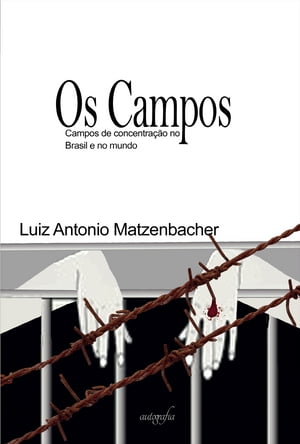 Os Campos: Campos de concentração Brasil e mundo