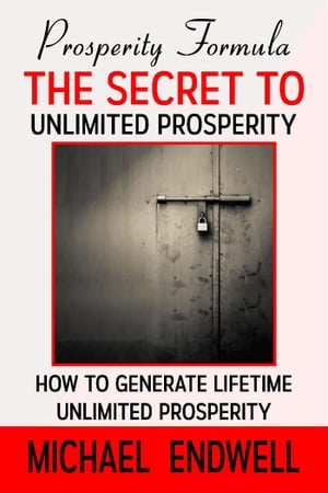 Prosperity Formula: The Secret to Unlimited Prosperity: How to Generate Lifetime Unlimited Prosperity: