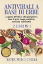 ANTIVIRALI A BASE DI ERBE + La guida definitiva alla guarigione a base di erbe, magia, medicina, antivirali e antibiotici (2 Libri in 1) RIMEDI NATURALI PER LE INFEZIONI VIRALI EMERGENTI e resistenti【電子書籍】[ Ester Mendichelli ]