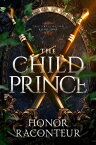 The Child Prince Artifactor, #1【電子書籍】[ Honor Raconteur ]
