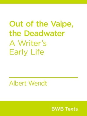 Out of the Vaipe, the Deadwater A Writer’s Early Life【電子書籍】[ Albert Wendt ]