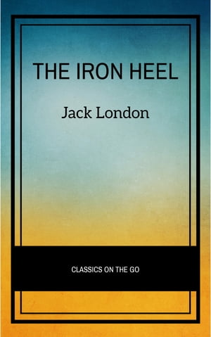 The Iron Heel【電子書籍】[ Jack London ]