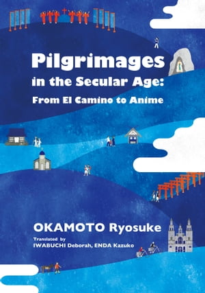 Pilgrimages in the Secular Age: From El Camino to Anime