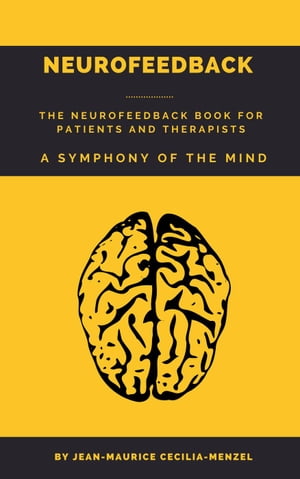 Neurofeedback - The Neurofeedback Book for Patients and Therapists : A Symphony of the Mind