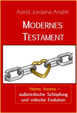 Modernes Testament Homo kosma - au?erirdische Sch?pfung und irdische Evolution.Żҽҡ[ Astrid Jordana Andr? ]